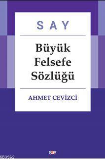 Say Büyük Felsefe Sözlüğü (Ciltli ) Ahmet Cevizci