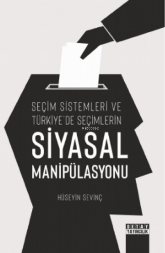 Seçim Sistemleri ve Türkiye'de Seçimlerin Siyasal Manipülasyonu Hüseyi