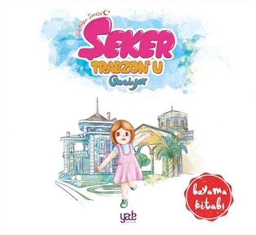Şeker Trabzon'u Geziyor - Boyama Kitabı Kolektıf