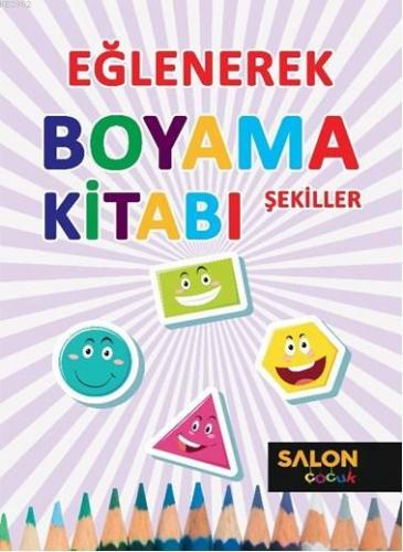 Şekiller-Eğlenerek Boyama Kitabı Kolektif