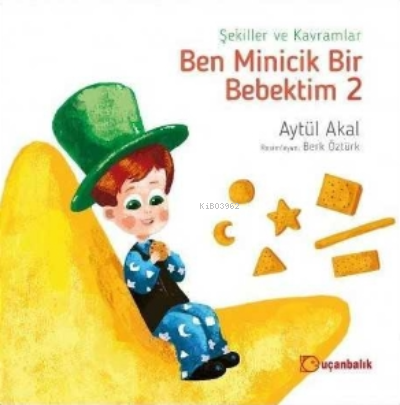 Şekiller ve Kavramlar - Ben Minicik Bir Bebektim 2 Aytül Akal