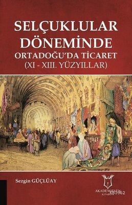 Selçuklular Döneminde Ortadoğu'da Ticaret 11 - 13. Yüzyıllar