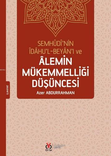 Semhudi'nin İdahu'l-Beyan'ı ve Alemin Mükemmelliği Düşüncesi