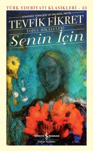 Senin İçin (Günümüz Türkçesi Orijinal Metin) - Türk Edebiyatı Klasikle