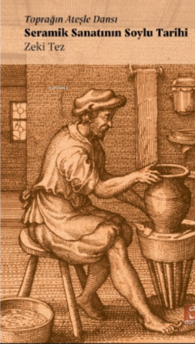 Seramik Sanatının Soylu Tarihi;Toprağın Ateşle Dansı