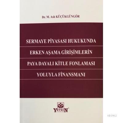 Sermaye Piyasası Hukukunda Erken Aşama Girişimlerin Paya Dayalı Kitle Fonlaması Yoluyla Finansmanı