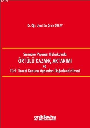 Sermaye Piyasası Hukukunda Örtülü Kazanç Aktarımı ve Türk Ticaret Kanunu Açısından Değerlendirilmesi