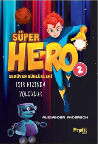 Serüven Günlükleri 2 - Süper Hero Işık Hızında Yolculuk Alexander Ande