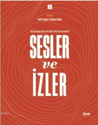 Sesler ve İzler Cilt: 2; Dergi Yayıncıları ile Sözlü Tarih Görüşmeleri
