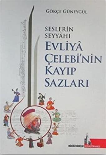 Seslerin Seyyahı Evliya Çelebi’nin Kayıp Sazları Gökçe Güneygül