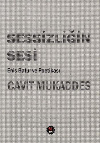 Sessizliğin Sesi - Enis Batur ve Poetikası Cavit Mukaddes