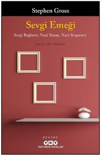 Sevgi Emeği: Sevgi Bağlarını Nasıl Kurar, Nasıl Koparırız Stephen Gros