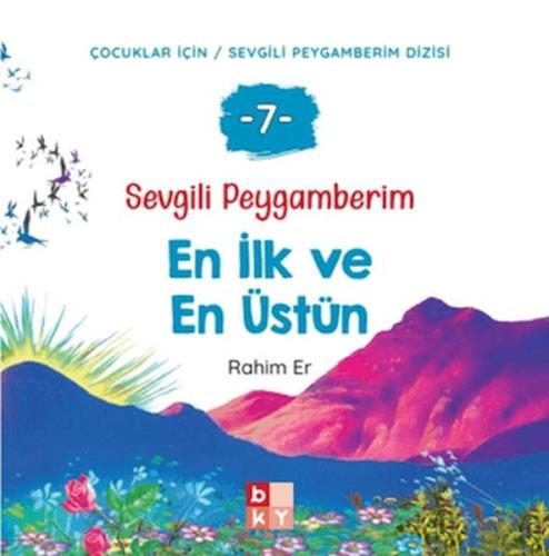 Sevgili Peygamberim 7 - En İlk ve En Üstün Rahim Er