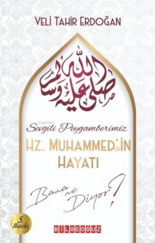Sevgili Peygamberimiz Hz. Muhammed'in Hayatı Bana Ne Diyor? Veli Tahir