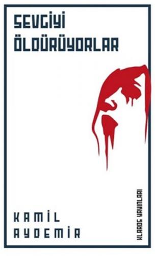 Sevgiyi Öldürüyorlar Kâmil Aydemir