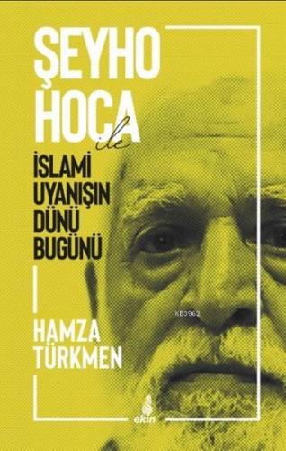 Şeyho Hoca ile İslami Uyanışın Dünü Bugünü Hamza Türkmen