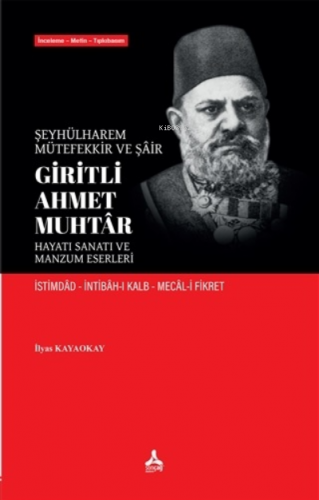 Şeyhülharem, Mütefekkir ve Şair Giritli Ahmet Muhtar - Hayatı Sanatı ve Manzum Eserleri ;İstimdad - İntibah-ı Kalb - Mecal-i Fikret
