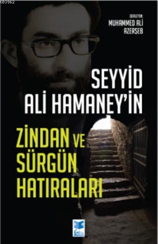 Seyyid Ali Hamaney'in Zindan ve Sürgün Hatıraları Muhammed Ali Azerşeb