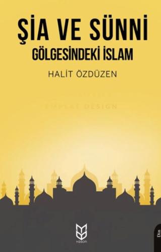 Şia ve Sünni Gölgesindeki İslam Halit Özdüzen