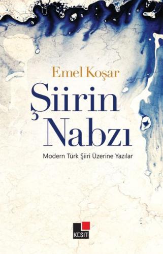 Şiirin Nabzı-Modern Türk Şiiri Üzerine Yazılar Emel Koşar