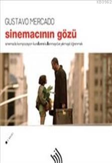 Sinemacının Gözü; Sinemada Kompozisyon Kurallarını Kullanmayı (ve Yıkmayı) Öğrenmek