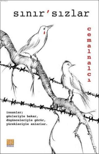 Sınır 'sızlar; İnsanlar Gözleriyle Bakar, Düşünceleriyle Görür, Yürekleriyle Anlarlar.