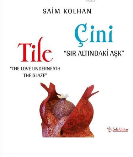 Sır Altındaki Aşk: Çini; The Love Underneath The Glaze: Tile