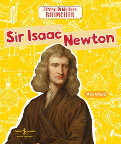 Sır Isaac Newton Dünyayı Değiştiren Bilimciler Alıx Wood