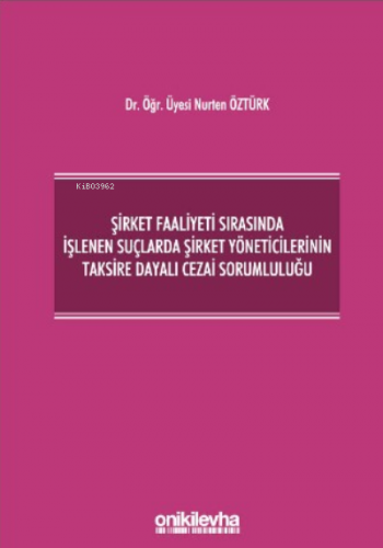 Şirket Faaliyeti Sırasında İşlenen Suçlarda Şirket Yöneticilerinin Taksire Dayalı Cezai Sorumluluğu