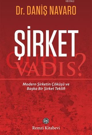 Şirket -  Quo Vadis?; Modern Şirketin Çöküşü ve Başka Bir Şirket Teklifi