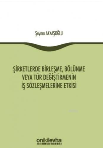 Şirketlerde Birleşme,Bölünme veya Tür Değiştirmenin İş Sözleşmelerine Etkisi