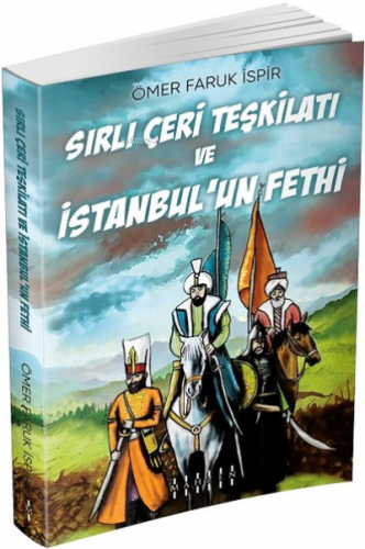 Sırlı Çeri Teşkilatı ve İstanbul'un Fethi Ömer Faruk İspir