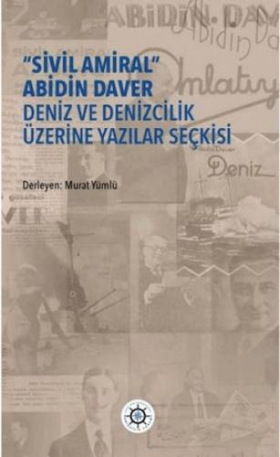 "Sivil Amiral" Abidin Daver Deniz ve Denizcilik Üzerine Yazılar Seçkisi
