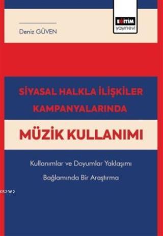 Siyasal Halkla İlişkiler Kampanyalarında Müzik Kullanımı; Kullanımlar ve Doyumlar Yaklaşımı Bağlamında Bir Araştırma