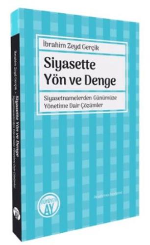 Siyasette Yön ve Denge - Siyasetnamelerden Günümüze Yönetime Dair Çözümler