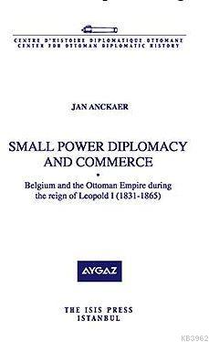 Small Power Diplomacy And Commerce Belgium And The Ottoman Empire Duri