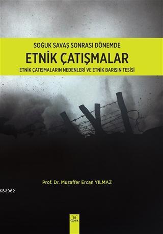 Soğuk Savaş Sonrası Dönemde Etnik Çatışmalar; Etnik Çatışmaların Nedenleri ve Etnik Barışın Tesisi