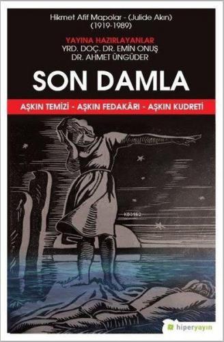 Son Damla - Hikmet Afif Mapolar: Julide Akın 1919-1989 Aşkın Temizi - Aşkın Fedakarı - Aşkın Kudreti