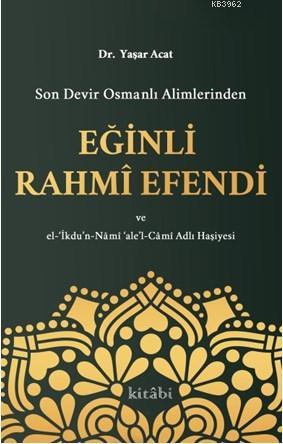 Son Devir Osmanlı Alimlerinden Eğinli Rahmi Efendi Yaşar Acat