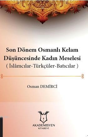 Son Dönem Osmanlı Kelam Düşüncesinde Kadın Meselesi ( İslamcılar-Türkç