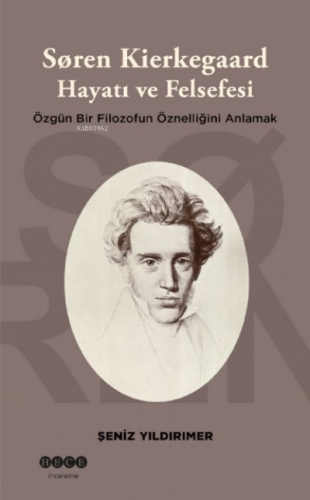 Soren Kierkegaard Hayatı ve Felsefesi ;Özgün Bir Filozofun Öznelliğini Anlamak