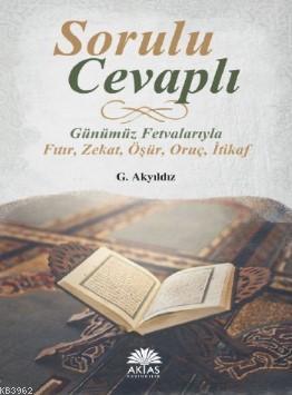 Sorulu Cevaplı Günümüz Fetvalarıyla; Fıtır - Zekat - Öşür - Oruç - İtikaf