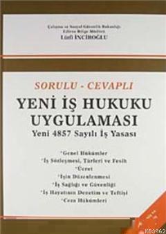 Sorulu-Cevaplı Yeni İş Hukuku Uygulaması; Yeni 4857 Sayılı İş Yasası