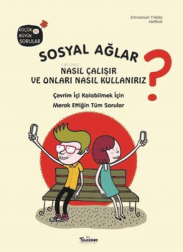Sosyal Ağlar Nasıl Çalışır ve Onları Nasıl Kullanırız?;Çevrim İçi Kalabilmek İçin Merak Ettiğin Tüm Sorular