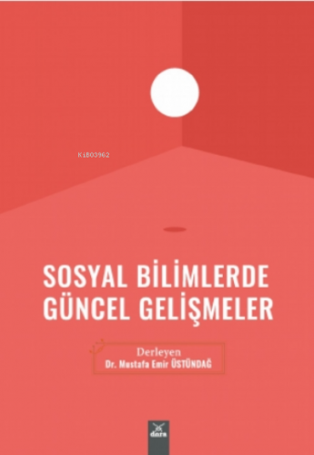 Sosyal Bilimlerde Güncel Gelişmeler Mustafa Emir Üstündağ