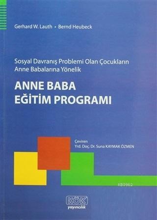 Sosyal Davranış Problemi Olan Çocukların Anne Babalarına Yönelik Anne Baba Eğitim Programı