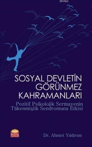 Sosyal Devletin Görünmez Kahramanları; Pozitif Psikolojik Sermayenin Tükenmişlik Sendromuna Etkisi