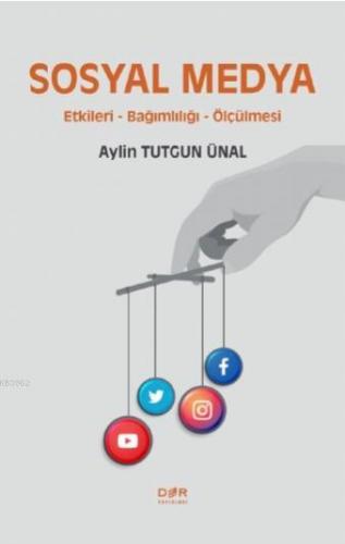 Sosyal Medya; Etkileri, Bağımlılığı ve Ölçülmesi