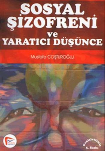 Sosyal Şizofreni ve Yaratıcı Düşünce Mustafa Coşturoğlu