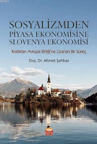 Sosyalizmden Piyasa Ekonomisine Slovenya Ekonomisi Ahmet Şahbaz